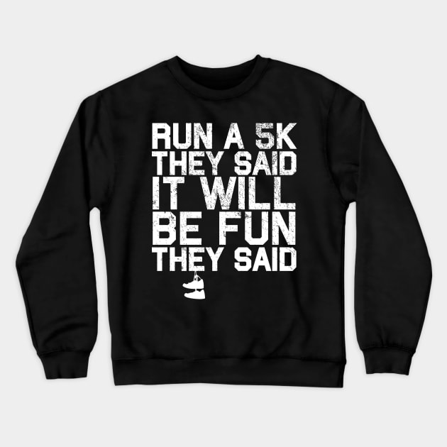 Run a 5K They Said It Will Be Fun They Said Crewneck Sweatshirt by BraaiNinja